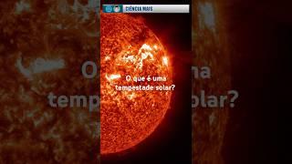 O que é uma tempestade solar #shorts  #astrofisica #ciencia #astronomia