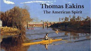 Thomas Eakins,  Painter of The American Spirit