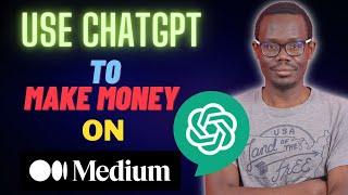 EASY WAY TO START MAKING MONEY WITH CHATGPT | How To earn Money on Medium Writing Articles