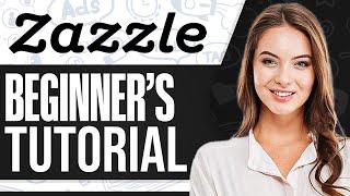 Zazzle Tutorial For Beginners 2024: How To Use Zazzle Print On Demand