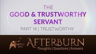 Afterburn | The Good & Trustworthy Servant | Part 14 | Trustworthy