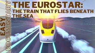 The Eurostar Revolution: The Train That Flies Beneath the Sea - Full Documentary