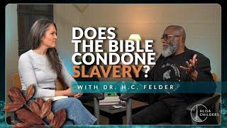 Does the Bible Condone Slavery (and Other Moral Evils?) with Dr. H.C. Felder