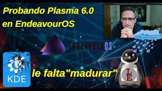 Probando Plasma 6.0 en EndeavourOS - Le falta madurar (conclusiones).