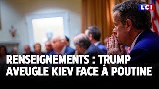 Renseignements : Trump aveugle Kiev face à Poutine｜LCI