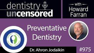 975 Preventative Dentistry with Dr. Ahron Jodaikin of Phocal : Dentistry Uncensored