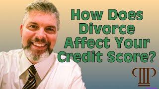 How Does Divorce Affect Your Credit Score? | THE PALMER LAW FIRM