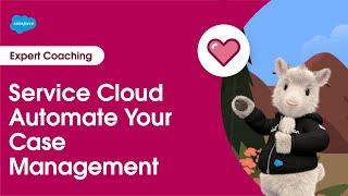 Service Cloud: Automate Your Case Management | Expert Coaching