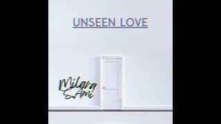 Unseen Love — Milara,S.Ami