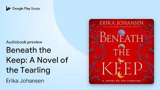 Beneath the Keep: A Novel of the Tearling by Erika Johansen · Audiobook preview