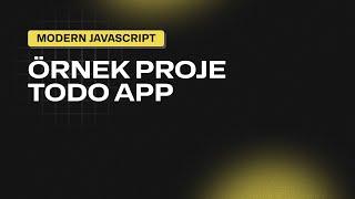 #20  - Örnek Proje: Todo App  - DOM Manipulation - Modern JavaScript