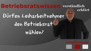 Dürfen Leiharbeitnehmer an der Betriebsratswahl teilnehmen?