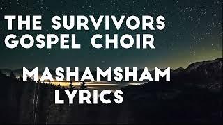 Mashamsham lyrics - The Survivors Gospel Choir - Official Music Video