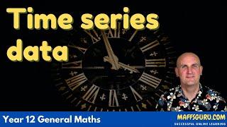 Time series data | Year 12 General Maths | MaffsGuru.com