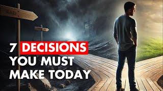 7 Decisions That Will Change Your Life!