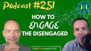 Ep251: How To Engage The Disengaged - A Math Mentoring Moment: