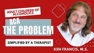 ACA The Problem: A Therapist Simplifies the Adult Children of Alcoholics Literature  ￼