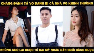 Chàng Đánh Cá Vô Danh Bị Nhà Vợ Khinh Thường, Không Ngờ Lại Được Tứ Đại Mỹ Nhân Săn Đuổi Bằng Được