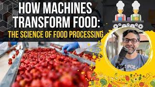 How Machines Transform Food: The Science of Food Processing