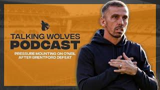 Pressure Mounting On O'Neil After Brentford Defeat - Talking Wolves Podcast