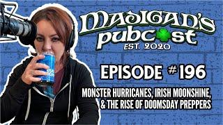 Madigan's Pubcast Episode 196: Monster Hurricanes, Irish Moonshine, & The Rise of Doomsday Preppers