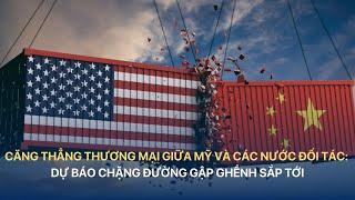 Căng thẳng thương mại giữa Mỹ và các nước đối tác: Dự báo chặng đường gập ghềnh sắp tới | VTVIndex