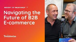 Rocket to Relevance: Navigating the future of B2B E-commerce