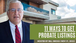 11 Ways to Get Probate Listings, on Probate Weekly with Bill Gross