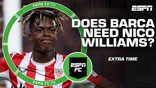 Does Barcelona NEED Nico Williams?!  | ESPN FC Extra Time