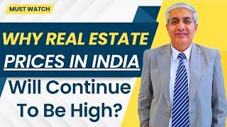 Why Real Estate Prices Will Remain High In India ?