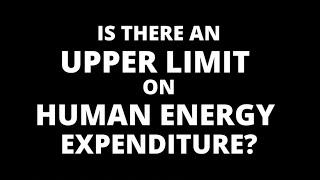 What is the Extreme Limit on Human Energy Expenditure?