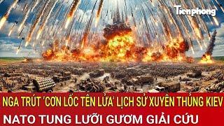 Điểm nóng thế giới: Nga trút cơn lốc tên lửa lịch sử xuyên thủng Kiev, NATO tung gươm giải cứu