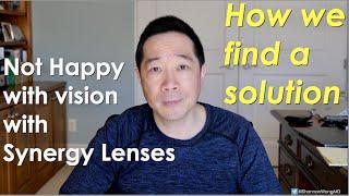 Not happy with vision with Synergy Lenses - How we find a solution.