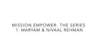 Mission Empower- The series: Episode 1 - Chat with Maryam and Nivaal Rehman