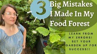 The 3 Biggest Garden Errors I Made Early On In My Food Forest: Learn From My Mistakes!