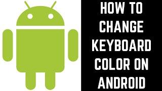 How to Change Keyboard Color on Android