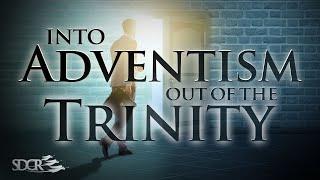 INTO ADVENTISM, OUT OF THE TRINITY - INGO SORKE PhD