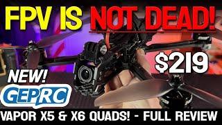 FPV is NOT DEAD!!! - NEW' GEPRC Vapor X5 & X6 Fpv Freestyle Drones!