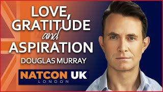 Douglas Murray | Love, Gratitude, and Aspiration | NatCon UK