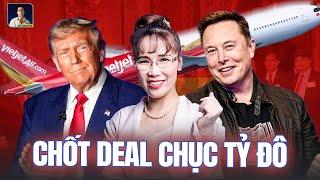 NỮ TƯỚNG VIETJET NGUYỄN THỊ PHƯƠNG THẢO GẶP DONALD TRUMP VÀ ELON MUSK CHỐT HÀNG LOẠT DEAL KHỦNG