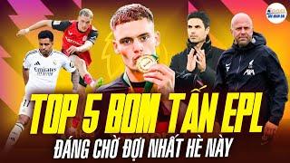TOP 5 BOM TẤN ĐÁNG CHỜ ĐỢI NHẤT CỦA PREMIER LEAGUE MÙA HÈ NÀY