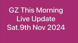 GZ This Morning Saturday 9th November 2024