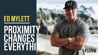 Ed Mylett: Proximity Changes Everything