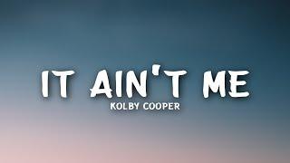 Kolby Cooper - It Ain't Me (Lyrics)