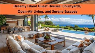 Dreamy Island Guest Houses: Courtyards, Open-Air Living, and Serene Escapes