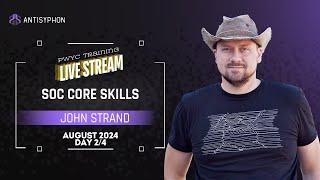 SOC Core Skills w/ John Strand | August 2024 Day 2