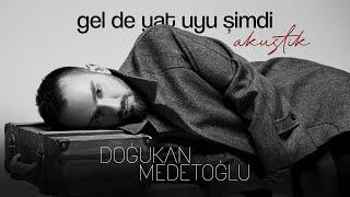 Doğukan Medetoğlu - Gel De Yat Uyu Şimdi | Akustik (Official Lyric Video)