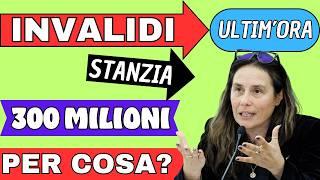 INVALIDI (PARZIALI E TOTALI)  STANZIAMENTO DI 300 MILIONI DI EURO