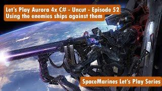 Let's Play Aurora 4x C# -  Uncut - Episode 52 - Using the enemies ships against them