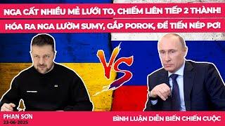Nga cất nhiều mẻ lưới to, chiếm liên tiếp 2 thành! Hóa ra nga lườm Sumy, gắp Porok, để tiến Nép Pơ!